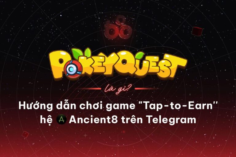 PokeyQuest là gì? Hướng dẫn chơi game “Tap-to-Earn” hệ Ancient8 trên Telegram